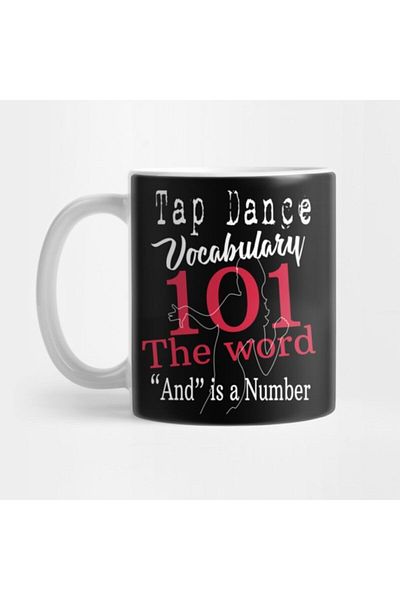 TatFast Tap Dance Vocabulary 101 The Word&quot;and&quot; Is A Number Mug