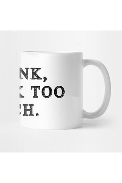 TatFast I Think, I Think Too Much Funny Tumblr Women's & Men's Top|| Best Designer Mug