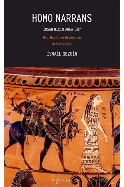 Pinhan Yayıncılık Homo Narrans : İnsan Niçin Anlatır? Mit, Masal Ve Hikayenin...