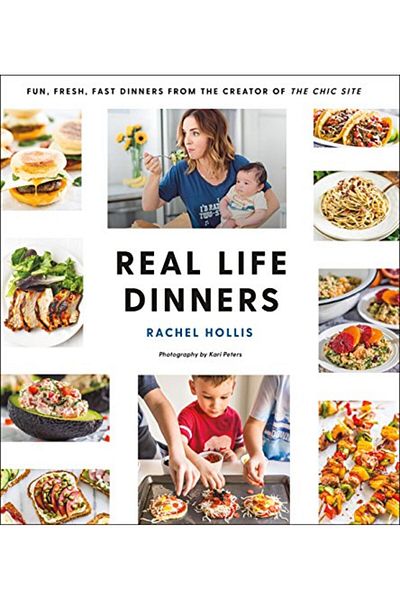 Macmillan Distribution Real Life Dinners Fun Fresh Fast Dinners From The Creator Of The Chic Site