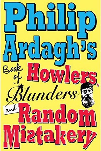 Macmillan Distribution Philip Ardaghs Book Of Howlers Blunders And Random Mistakery