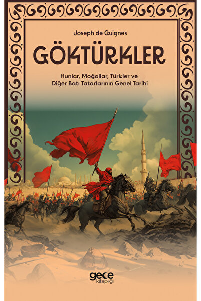 Gece Kitaplığı Göktürkler (Hunlar, Moğollar, Türkler ve Diğer Batı Tatarların...