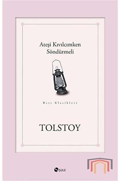 Şule Yayınları Ateşi Kıvılcımken Söndürmeli - Lev Nikolayeviç Tolstoy