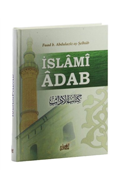 Guraba Yayınları İslami Adab (Kitabu’l Adab Tercümesi) - Fuad B. Abdilaziz Eş...