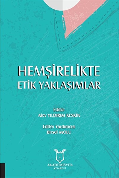 Akademisyen Kitabevi Hemşirelikte Etik Yaklaşımlar - Alev Yıldırım Keskin 9786257106573