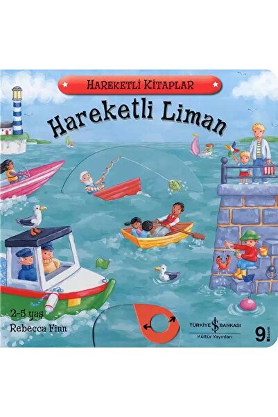 TÜRKİYE İŞ BANKASI KÜLTÜR YAYINLARI Hareketli Liman (2-5 Yaş)