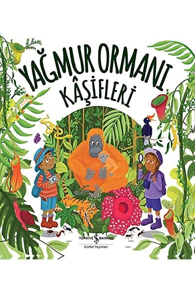 TÜRKİYE İŞ BANKASI KÜLTÜR YAYINLARI Yağmur Ormanı Kâşifleri