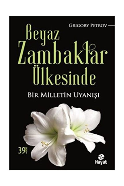 Hayat Yayınları Beyaz Zambaklar Ülkesinde (BİR MİLLETİN UYANIŞI) Grigory Petr...