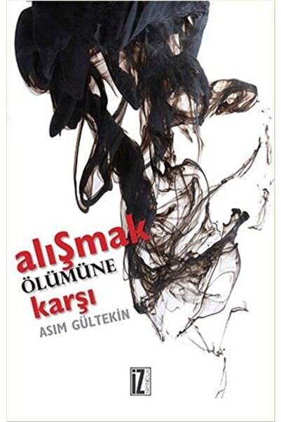 İz Yayıncılık Alışmak Ölümüne Karşı