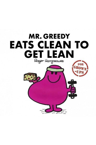 HarperCollins Publishers Mr. Greedy Eats Clean to Get Lean (for Grown-ups)