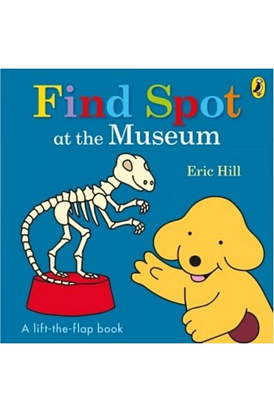 Penguin Books Spot: Find Spot At The Museum (A LIFT-THE-FLAP STORY)
