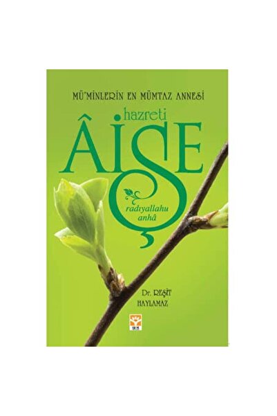 Hazreti Aişe (r.a) Mü'minlerin En Mümtaz Annesi (Ciltsiz) - Reşit Haylamaz