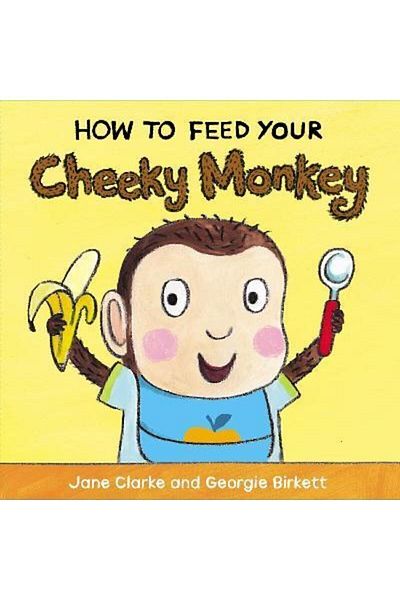 Penguin Books How To Feed Your Cheeky Monkey Jane Clarke
