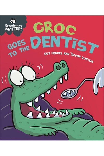 Franklin Watts Experiences Matter: Croc Goes to the Dentist