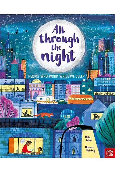 Nosy Crow All Through The Night: The People Who Work While We Sleep