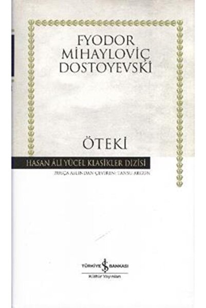 TÜRKİYE İŞ BANKASI KÜLTÜR YAYINLARI Öteki Fyodor Mihayloviç Dostoyevski