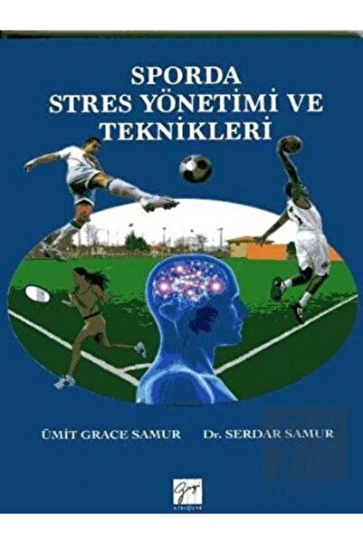 Gazi Kitabevi Sporda Stres Yönetimi ve Teknikleri - Ümit Grace Samur- Serdar ...