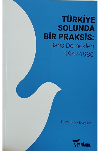Türkiye Solunda Bir Praksis : barış Dernekleri 1947-1980