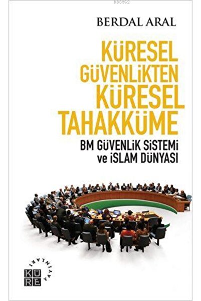 Küre Yayınları Küresel Güvenlikten Küresel Tahakküme; BM Güvenlik Sistemi ve ...