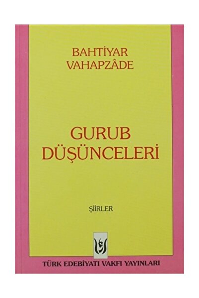 Türk Edebiyatı Vakfı Yayınları Gurub Düşünceleri - Bahtiyar Vahapzade