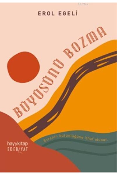 Hayykitap Yayınları Büyüsünü Bozma; Evrenin Bütünlüğüne İthaf Olunur.