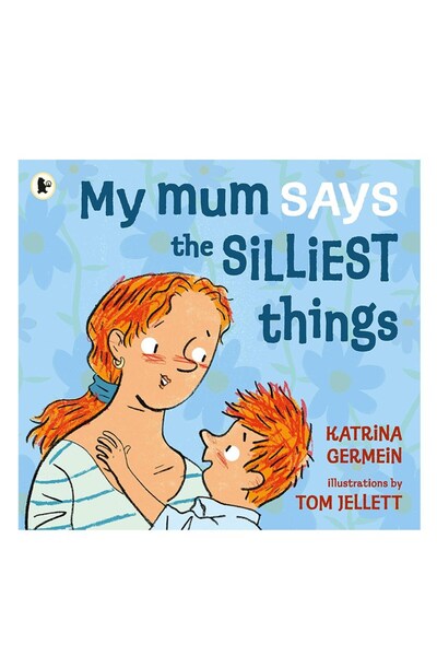 Walker Books My Mum Says The Silliest Things