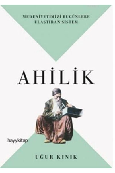 Hayykitap Yayınları Ahilik; Medeniyetimizi Bugünlere Ulaştıran Sistem