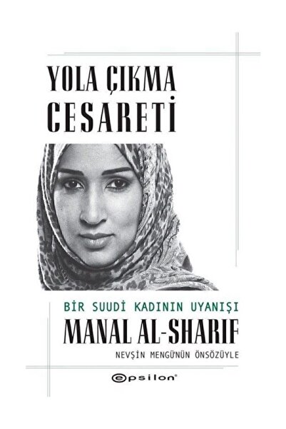Epsilon Yayınevi Yola Çıkma Cesareti: Bir Suudi Kadının Uyanışı - Manal Al-sh...
