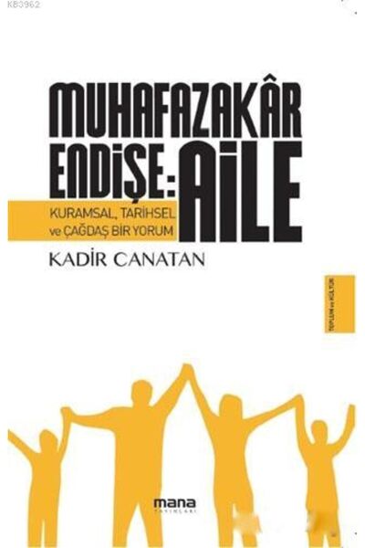 Mana Yayınları Muhafazakar Endişe: Aile; Kurumsal, Tarihsel ve Çağdaş Bir Yorum