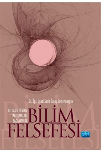 Nobel Akademik Yayıncılık Philosophy of Science in the Context of Scientific Method Discussions - Seda Özsoy Somuncuoğlu