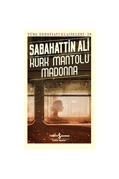 TÜRKİYE İŞ BANKASI KÜLTÜR YAYINLARI KÜRK MANTOLU MADONNA - TÜRK EDEBİYATI KLA...