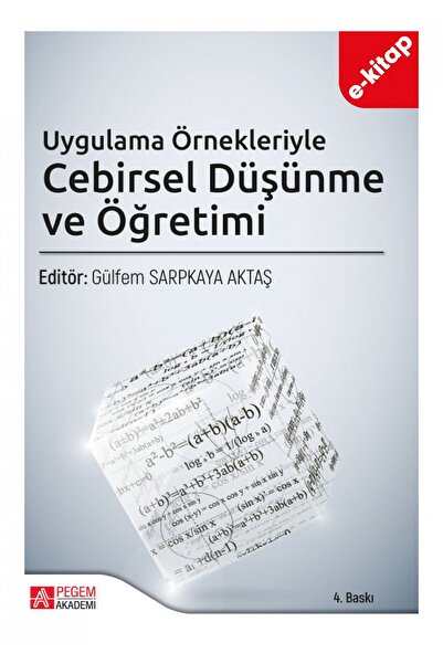 Pegem Akademi Yayıncılık Uygulama Örnekleriyle Cebirsel Düşünme ve Öğretimi (...