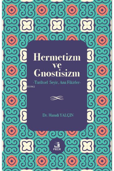Fecr Yayınları Hermetizm ve Gnostisizm - Tarihsel Seyir Ana Fikirler