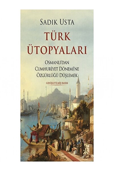 Kafka Kitap Türk Ütopyaları - Osmanlı'dan Cumhuriyet Dönemi'ne Özgürlüğü Düşl...