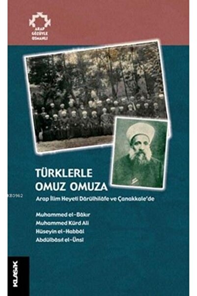 Klasik Yayınları Türklerle Omuz Omuza; Arap Ilim Heyeti Dârülhilâfe Ve Çanakk...