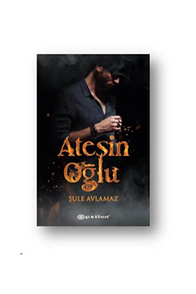 Epsilon Yayınevi Ateşin Oğlu - Şule Avlamaz - Şule Avlamaz