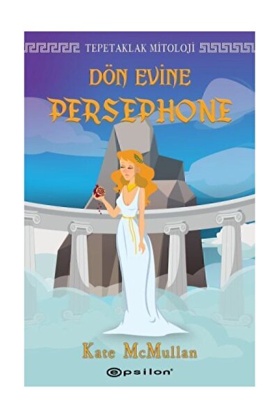 Epsilon Yayınevi Dön Evine Persephone - Tepetaklak Mitoloji / Kate McMullan /...
