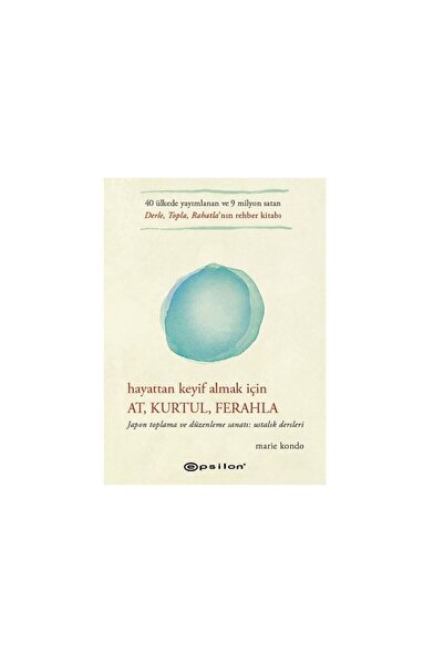 Epsilon Yayınevi Hayattan Keyif Almak Için: At, Kurtul, Ferahla Marie Kondo Karton Kapak
