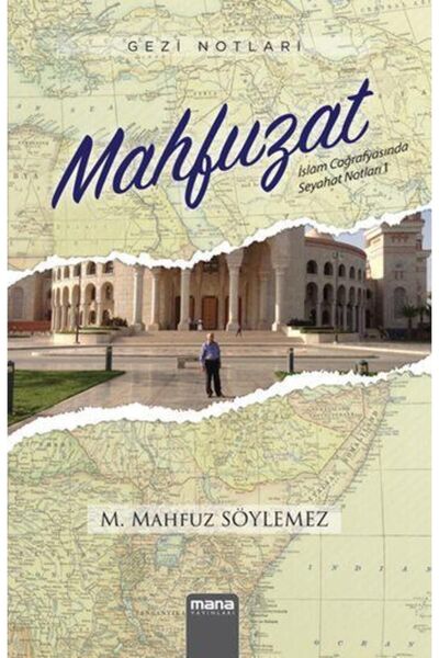 Mana Yayınları Gezi Notları - Mahfuzat; Islam Coğrafyasında Seyahat Notları 1
