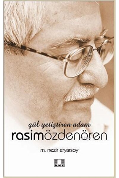 İlke Yayıncılık Gül Yetiştiren Adam Rasim Özdenören Mehmet Nezir Eryarsoy
