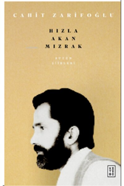 Ketebe Yayınları Bütün Şiirleri & Hızla Akan Mızrak