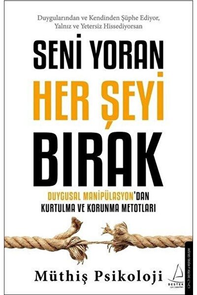 Destek Yayınları Seni Yoran Her Şeyi Bırak Duygusal Manipülasyondan Kurtulma ...