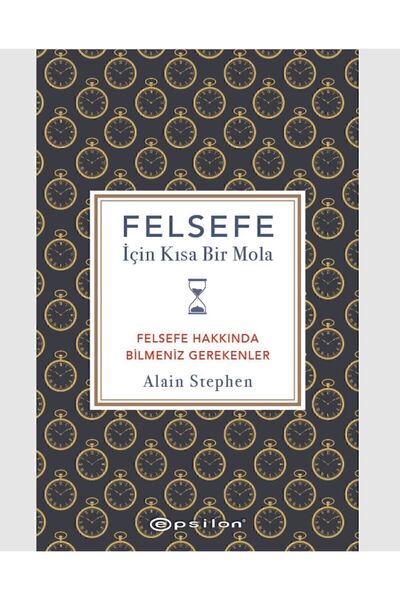 Epsilon Yayınevi Felsefe İçin Kısa Bir Mola - Felsefe Hakkında Bilmeniz Gerekenler
