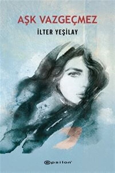 Epsilon Yayınevi Aşk Vazgeçmez - İlter Yeşilay