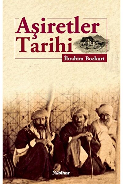 Nubihar Yayınları Aşiretler Tarihi - Ibrahim Bozkurt 9786257383073