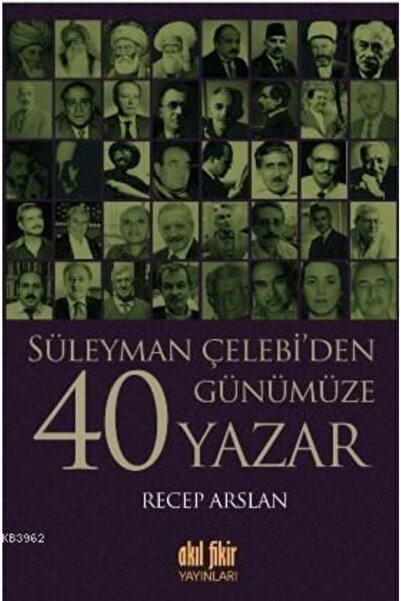 Akıl Fikir Yayınları Süleyman Çelebi'den Günümüze 40 Yazar
