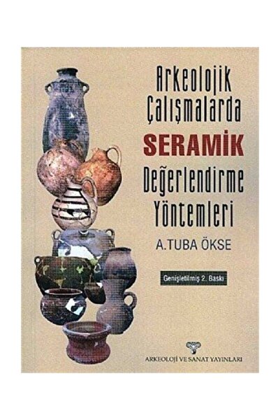 Arkeoloji ve Sanat Yayınları Arkeolojik Çalışmalarda Seramik Değerlendirme Yö...