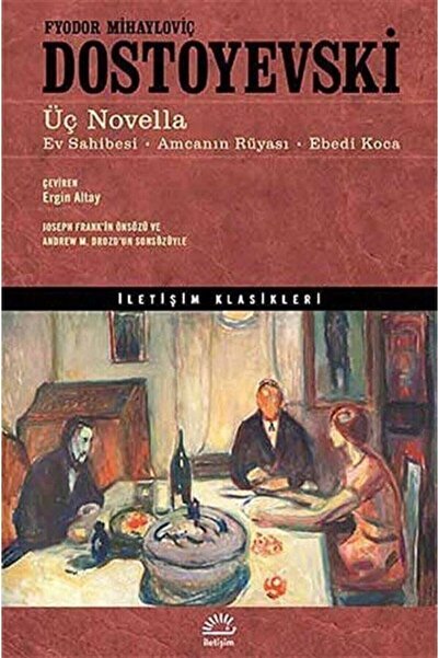 İletişim Yayınları Üç Novella: Ev Sahibesi, Amcanın Rüyası, Ebedi Koca - - Fyodor Mihailoviç Dostoye
