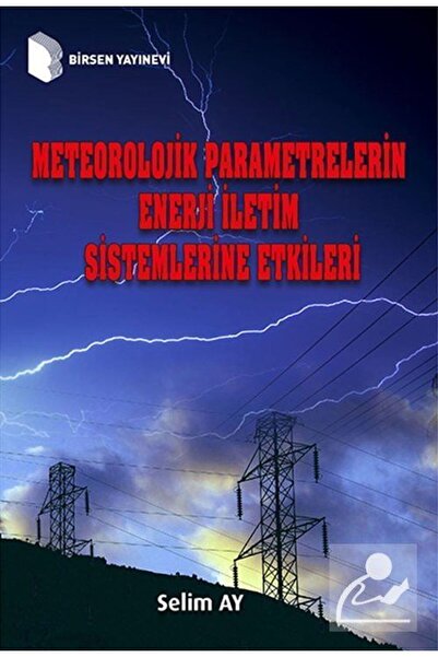 Birsen Yayınevi Meteorolojik Parametrelerin Enerji Iletim Sistemlerine Etkileri