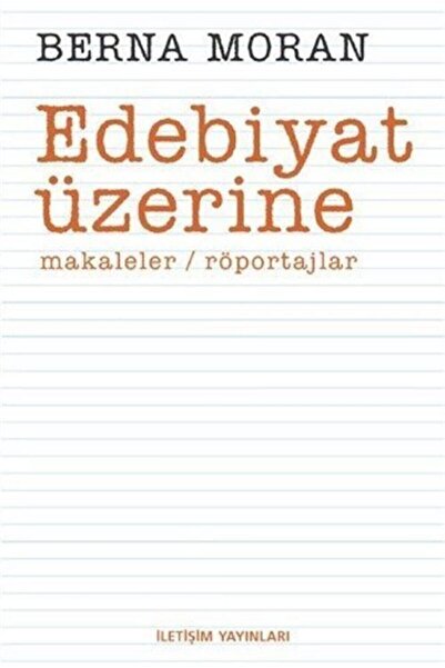 İletişim Yayınları Edebiyat Üzerine - Berna Moran - Iletişim Yayıncılık